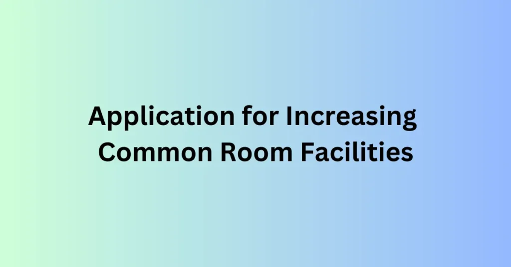 Application for Increasing Common Room Facilities