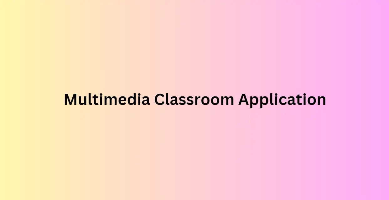 Multimedia Classroom Application