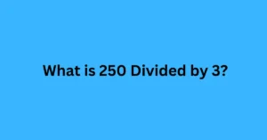 What is 250 Divided by 3?