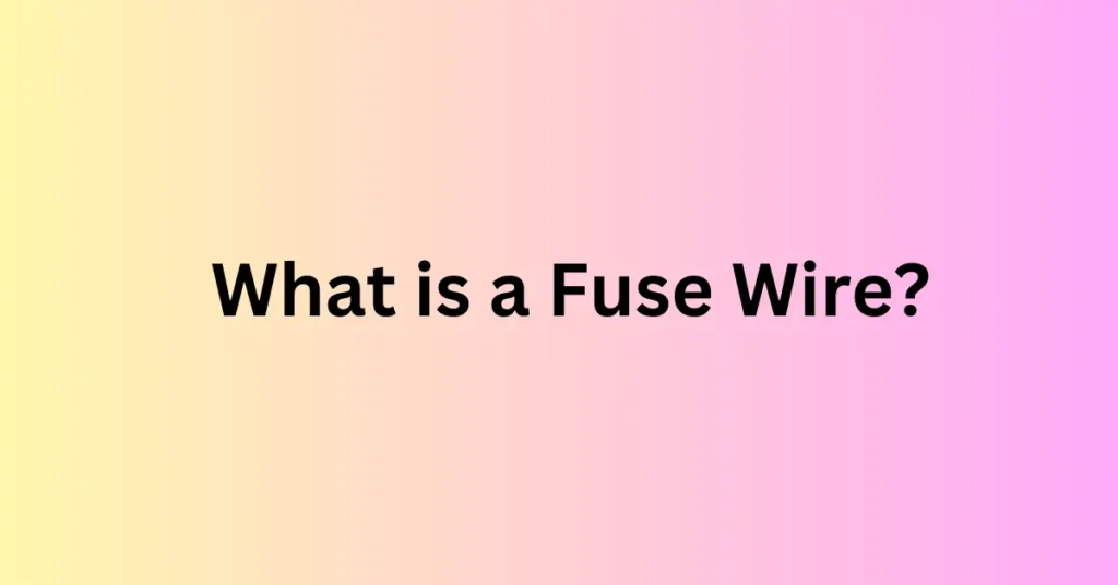 What is a Fuse Wire?