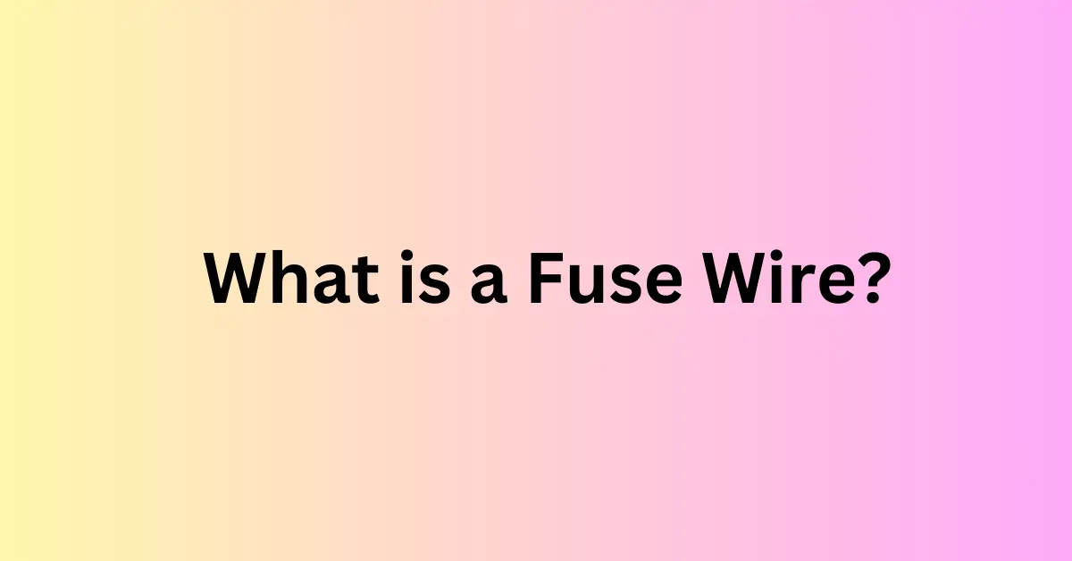 What is a Fuse Wire?