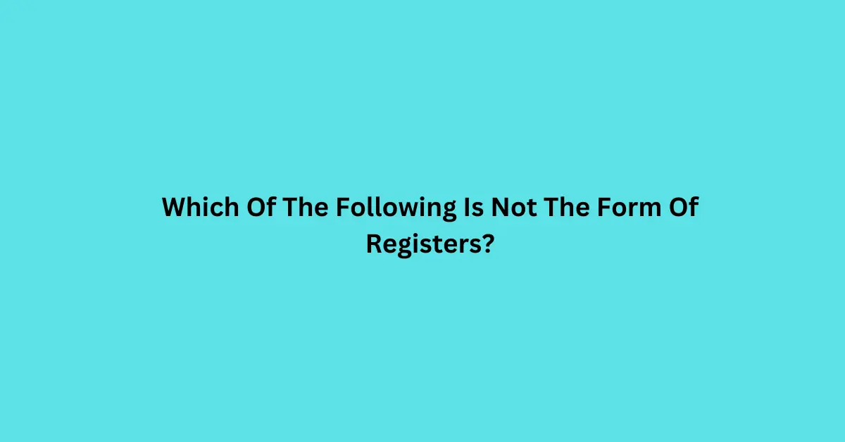 Which Of The Following Is Not The Form Of Registers