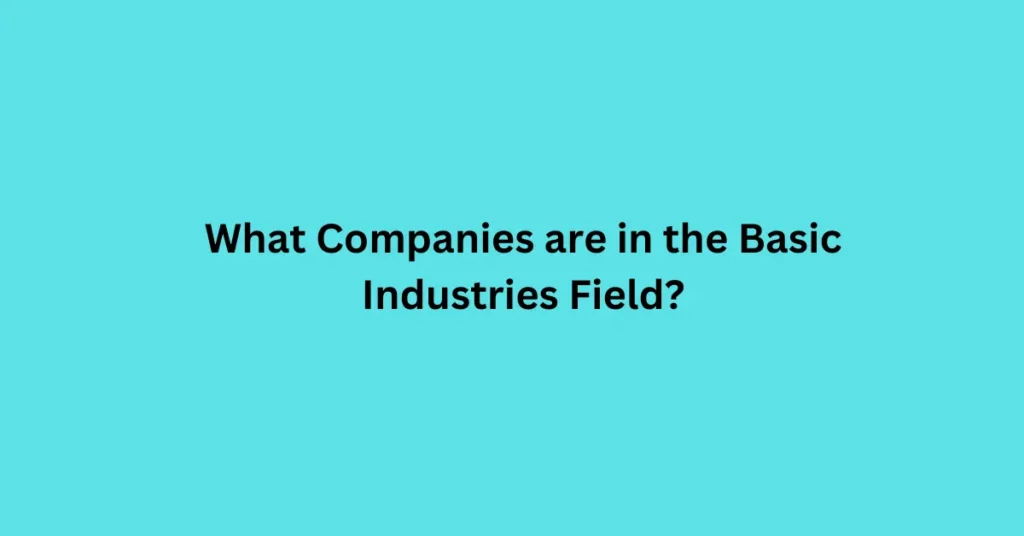 what companies are in the basic industries field