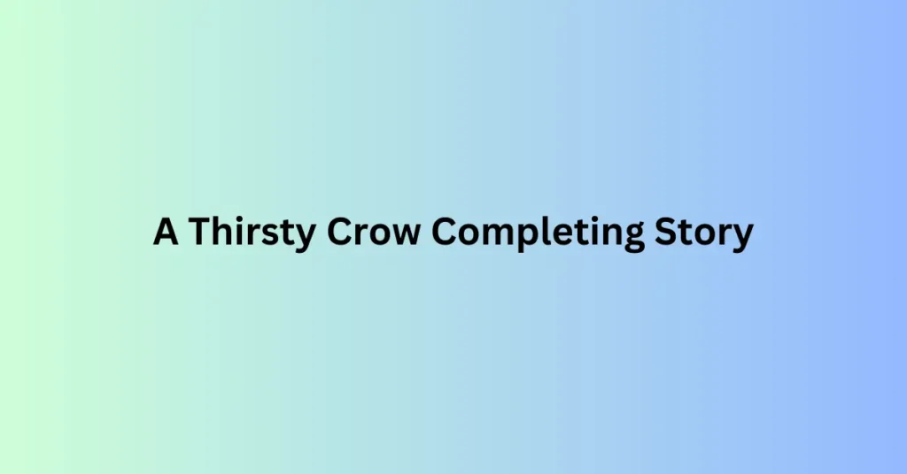 A Thirsty Crow Completing Story