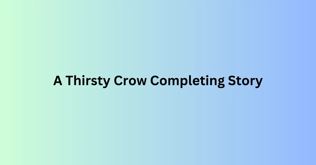 A Thirsty Crow Completing Story