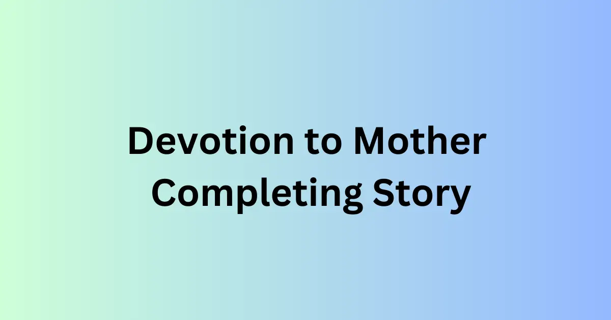 Devotion to Mother Completing Story