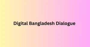 Digital Bangladesh Dialogue