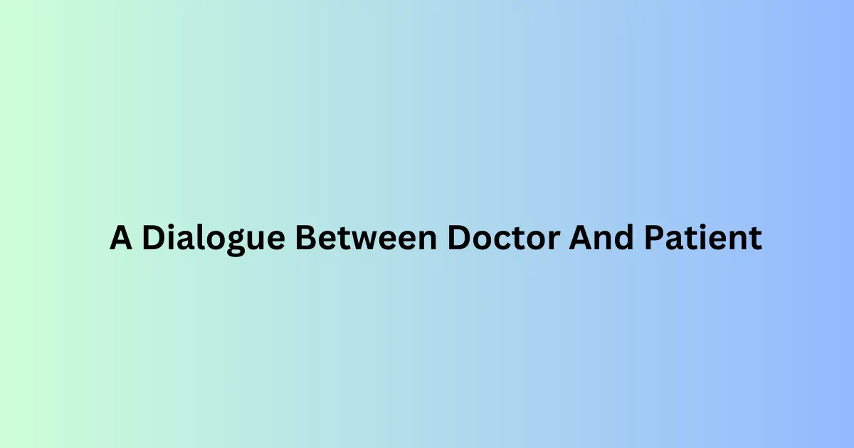 Doctor and Patient Dialogue