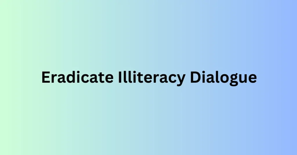 Eradicate Illiteracy Dialogue