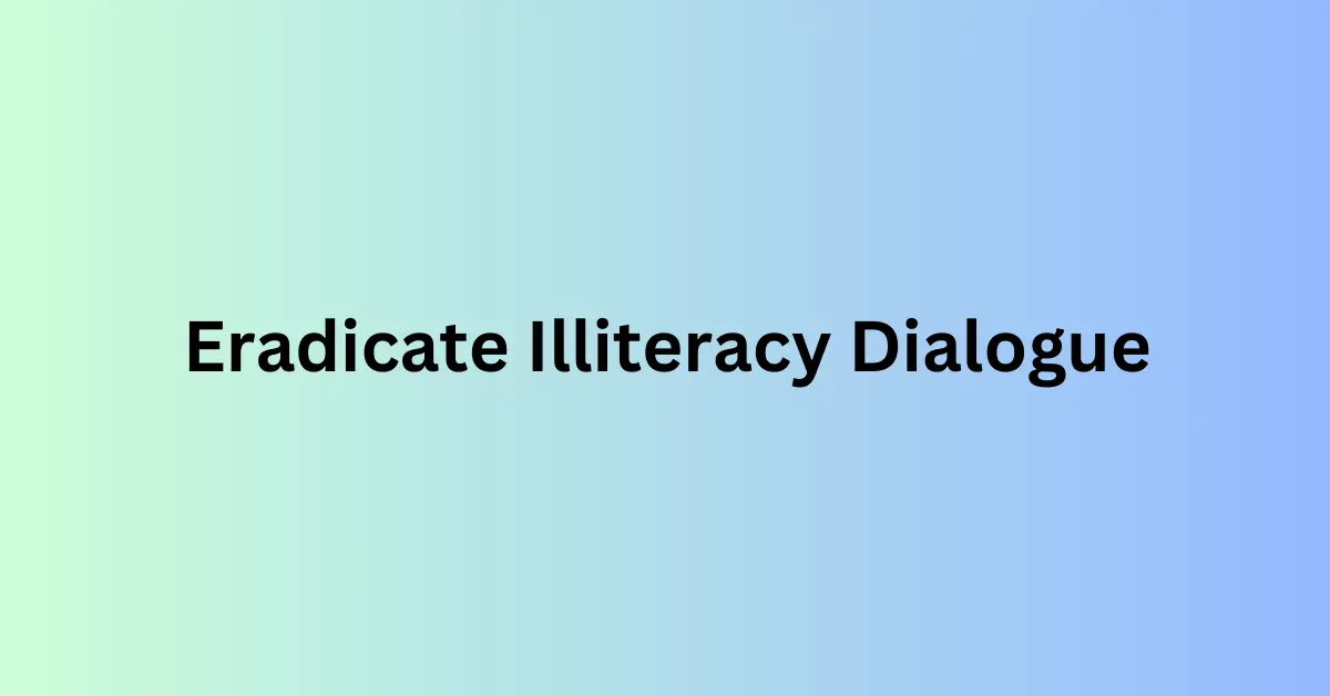 Eradicate Illiteracy Dialogue