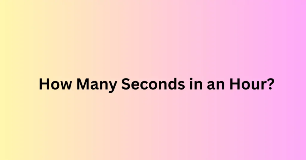 How Many Seconds in an Hour?