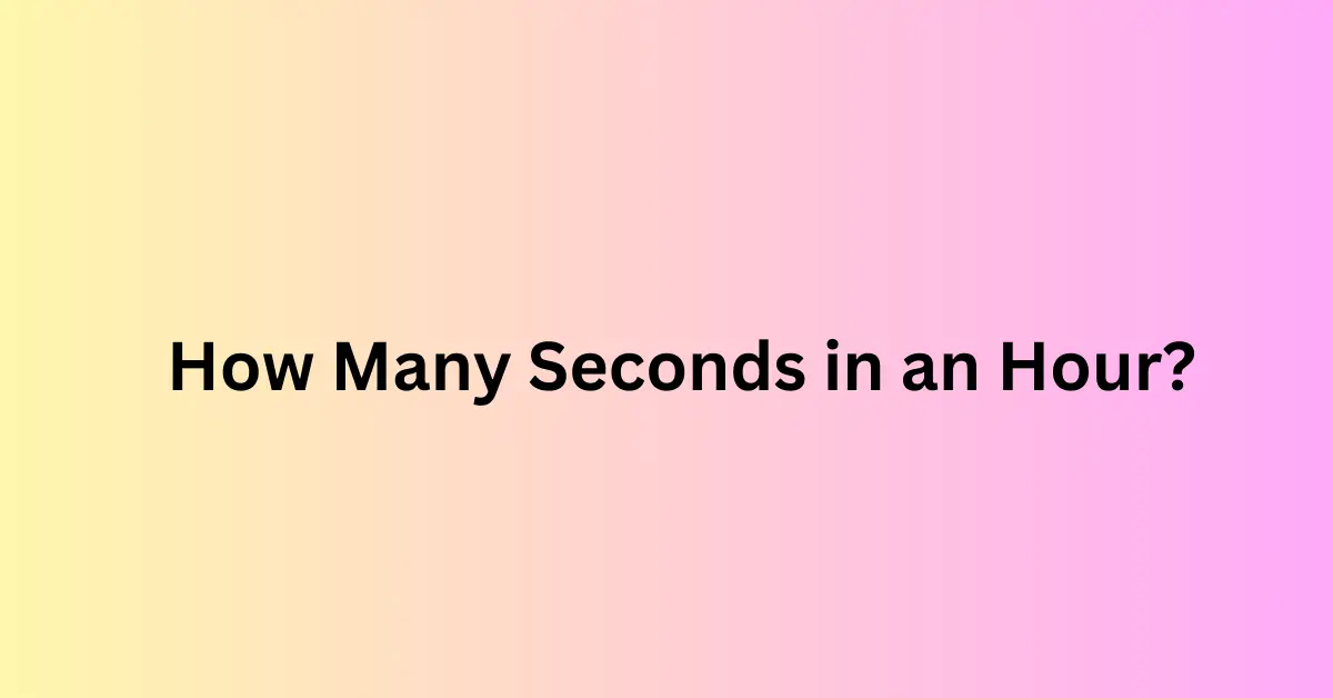 How Many Seconds in an Hour?