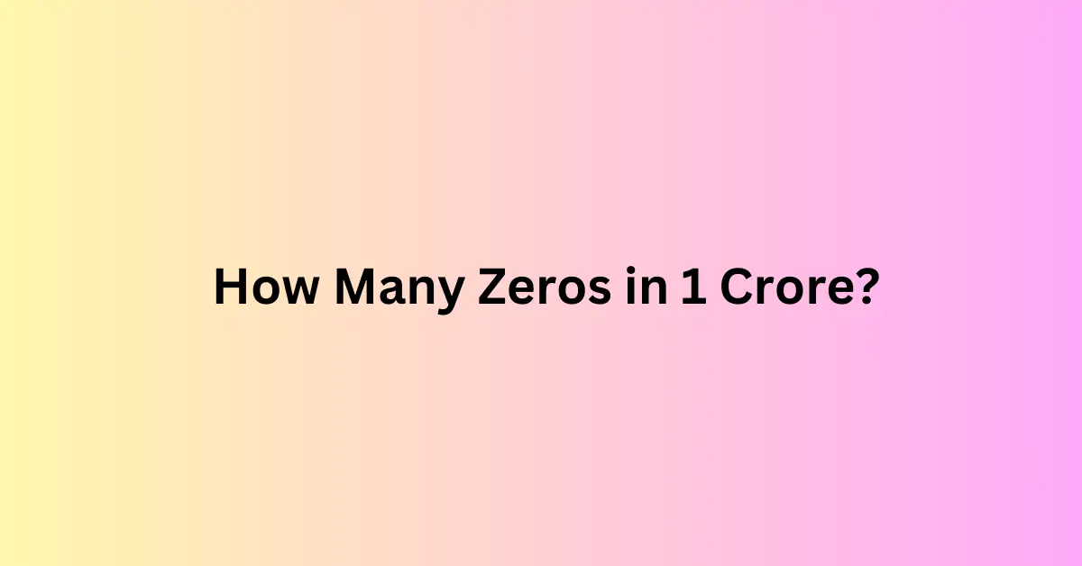 How Many Zeros in 1 Crore?