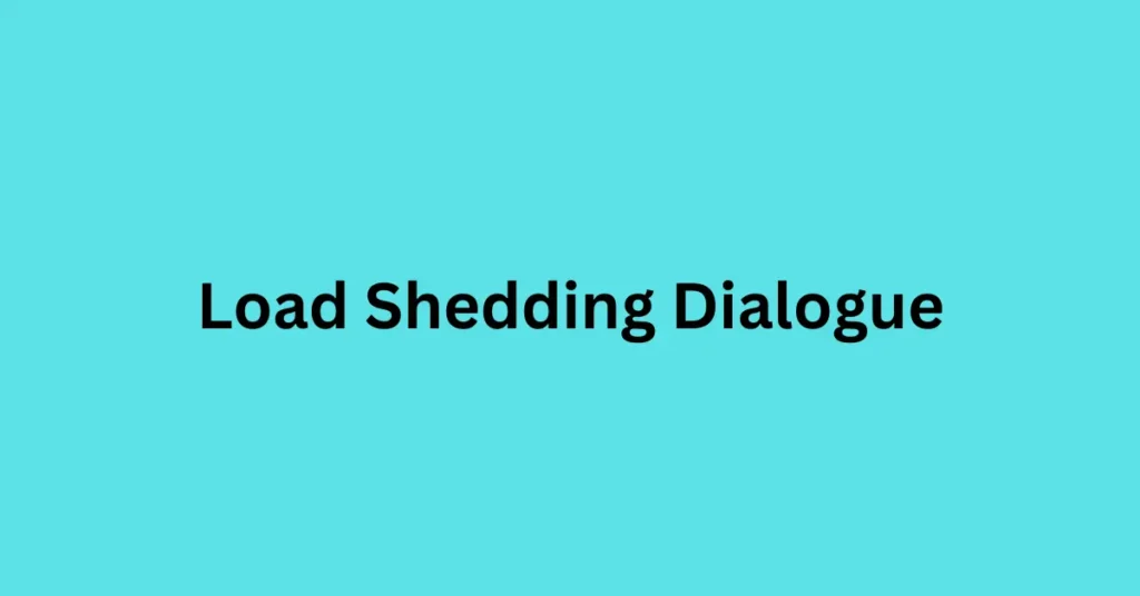 Load Shedding Dialogue