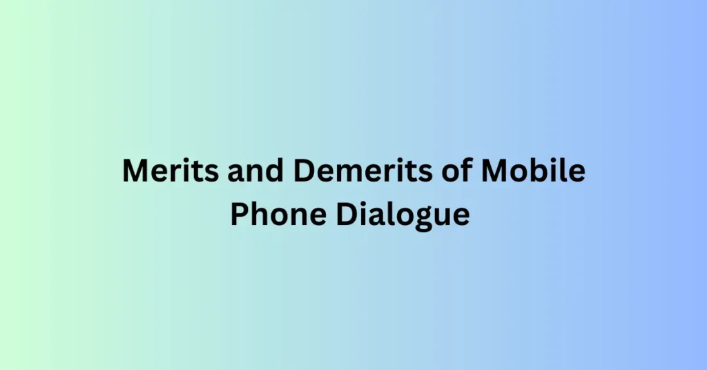 Merits and Demerits of Mobile Phone Dialogue