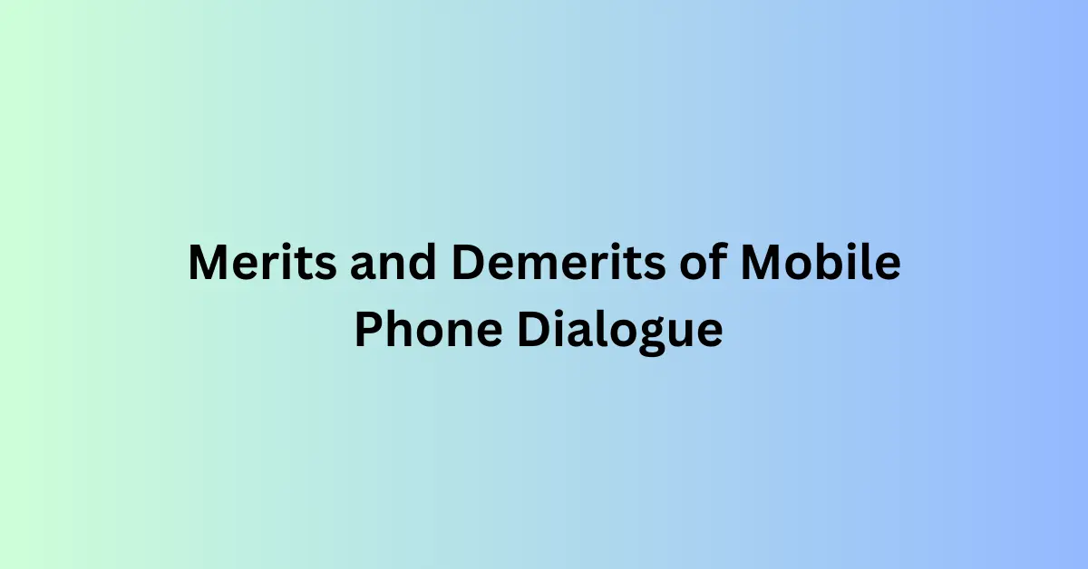 Merits and Demerits of Mobile Phone Dialogue