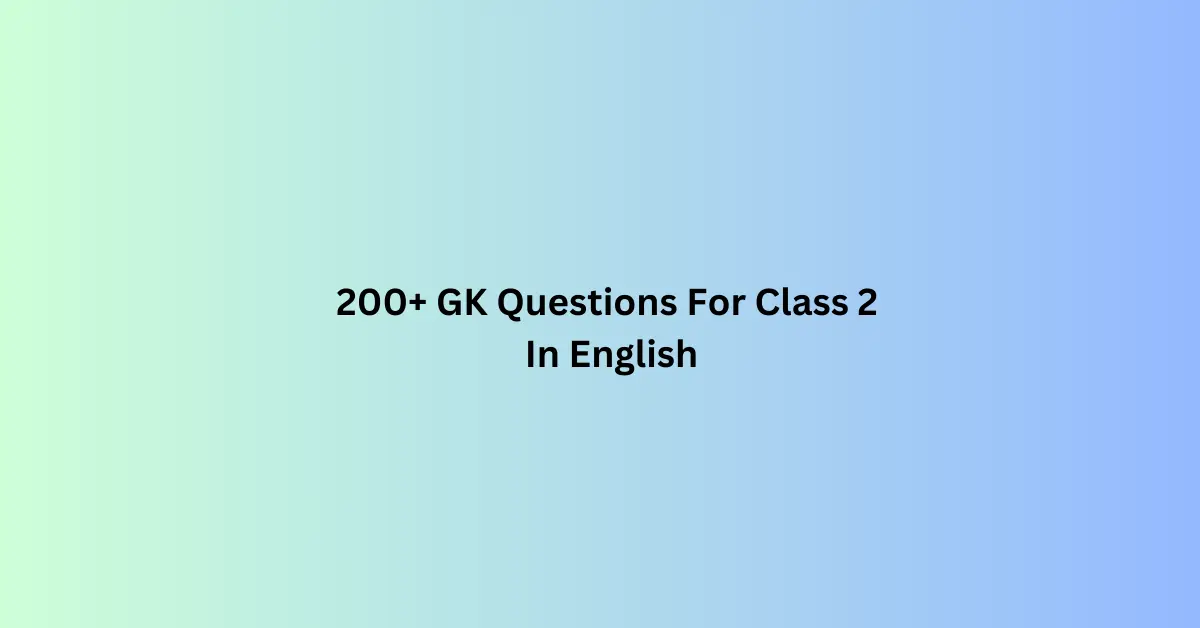 200+ GK Questions For Class 2 in English