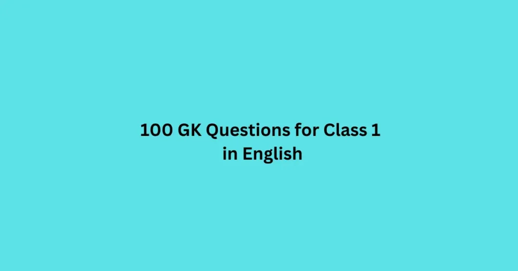 100 GK Questions for Class 1 in English