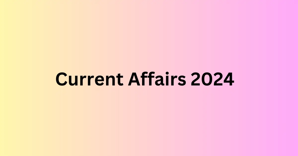 Current Affairs 2024