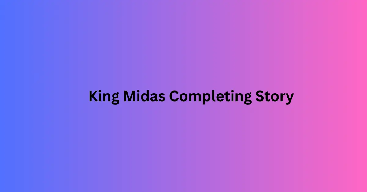 King Midas completing story