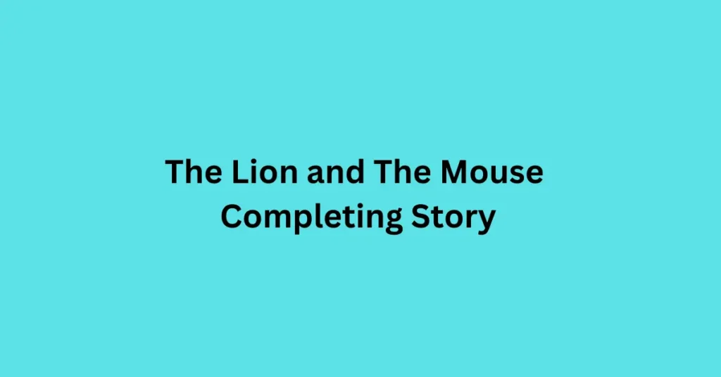 The Lion and The Mouse Completing Story