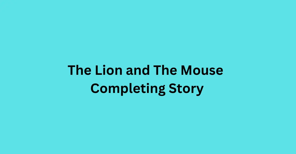 The Lion and The Mouse Completing Story