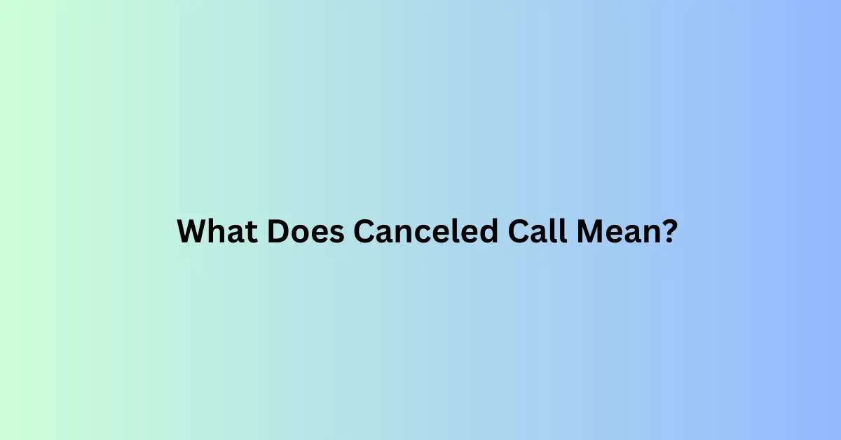 what does cancelled call mean