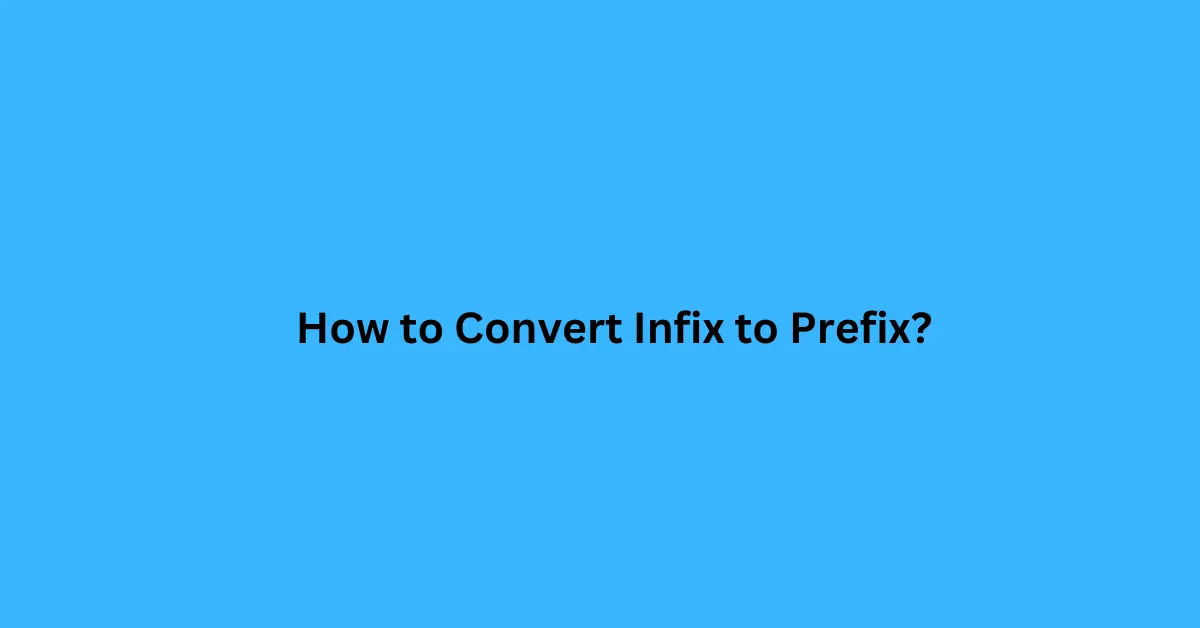 How to Convert Infix to Prefix?