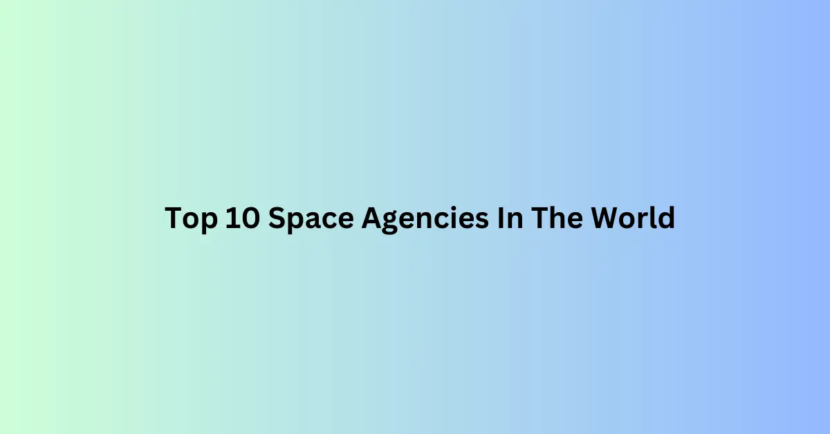 Top Space Agencies In The World