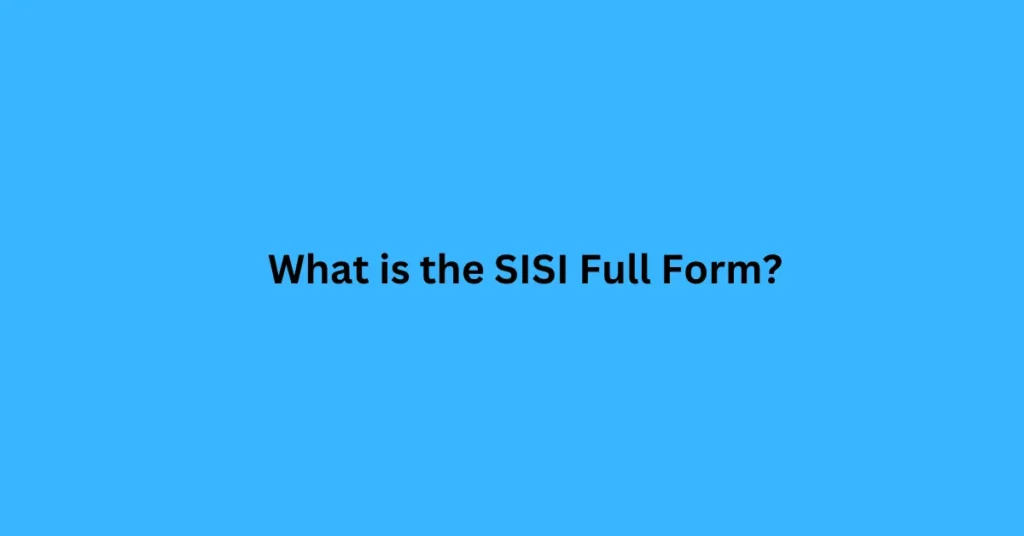 What is the SISI Full Form?