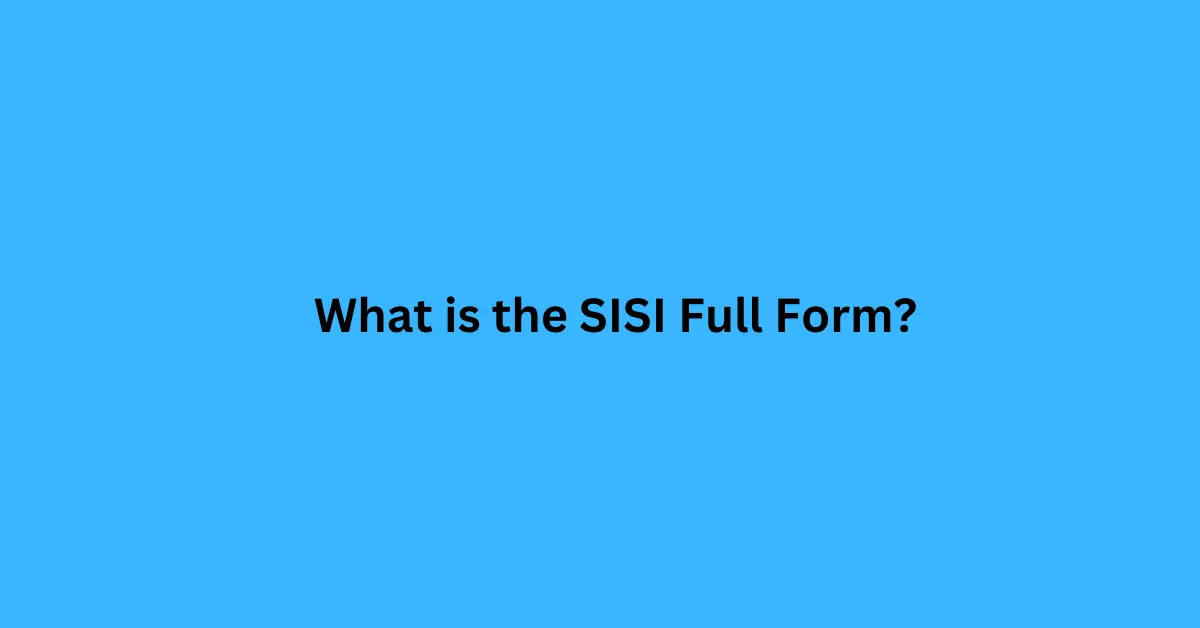 What is the SISI Full Form?