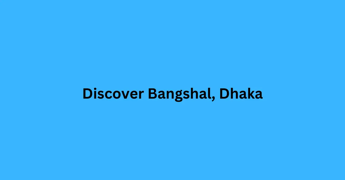 Discover Bangshal, Dhaka