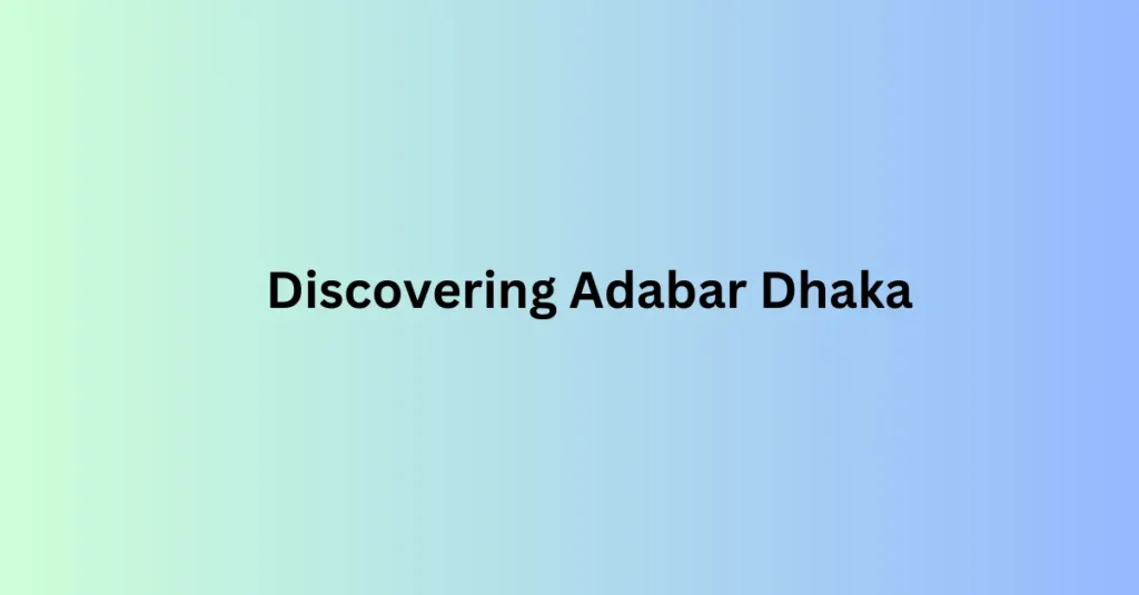 Discovering Adabar Dhaka