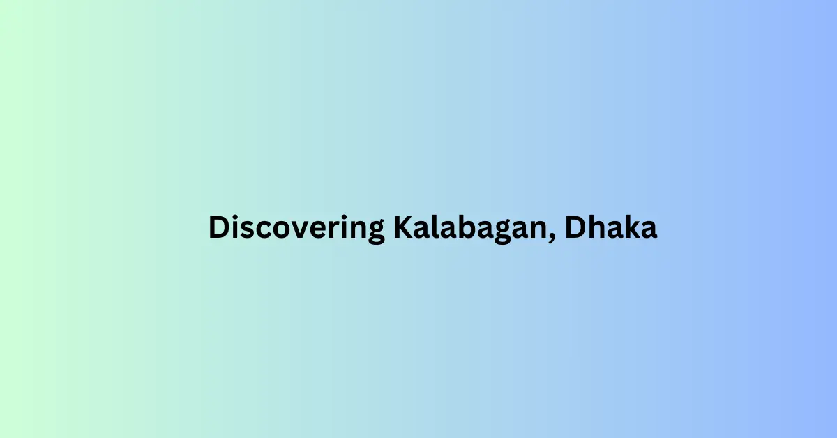 Discovering Kalabagan, Dhaka