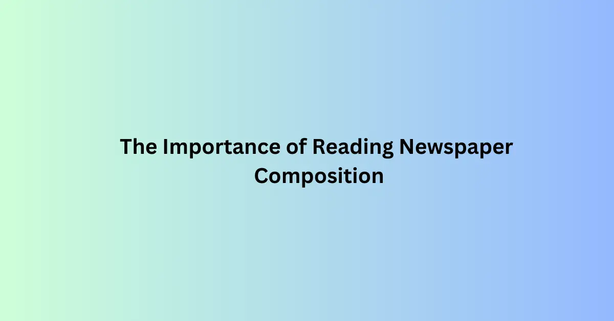 The Importance of Reading Newspaper Composition