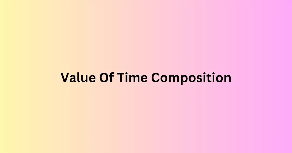 Value Of Time Composition