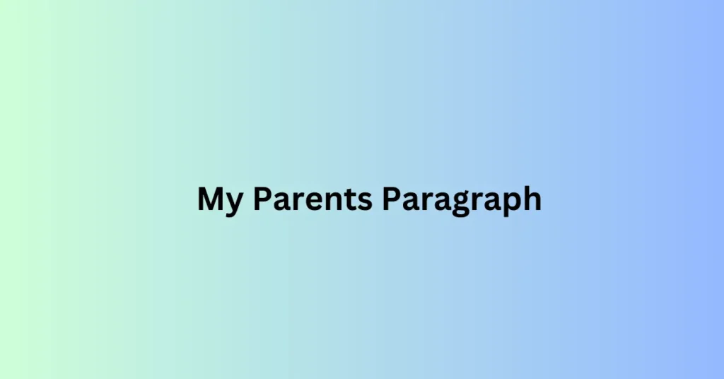 My Parents Paragraph