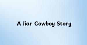 A liar Cowboy Story