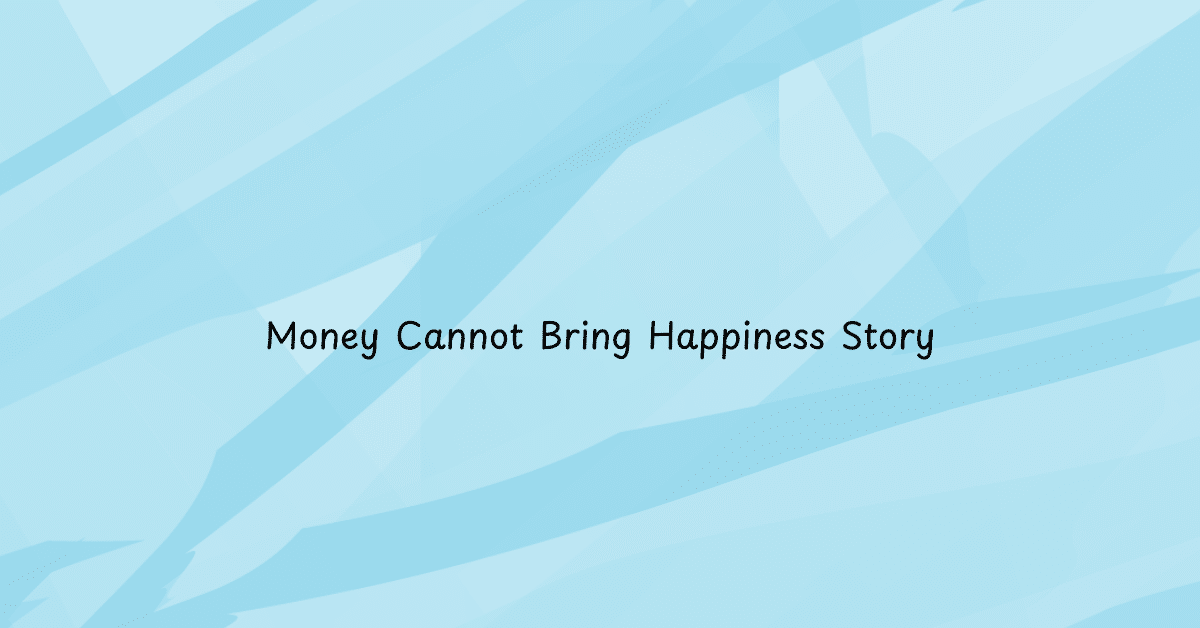 Money Cannot Bring Happiness Story